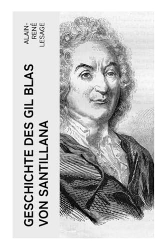 Geschichte des Gil Blas von Santillana: Ein Schelmenroman