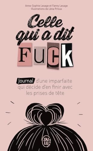 Celle qui a dit Fuck : Journal d'une imparfaite qui décide d'en finir avec les prises de tête. von J'AI LU