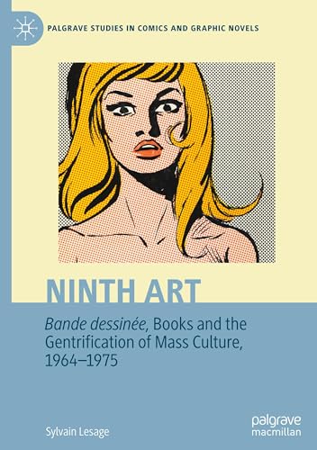 Ninth Art. Bande dessinée, Books and the Gentrification of Mass Culture, 1964-1975: Bande Dessinee, Book and the Gentrification of Mass Culture, ... Studies in Comics and Graphic Novels) von Palgrave Macmillan