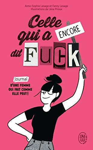 Celle qui a encore dit Fuck: Journal d’une femme qui fait comme elle peut !