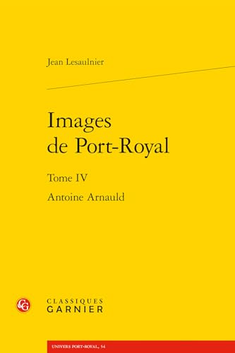 Images de Port-Royal: Antoine Arnauld von Classiques Garnier