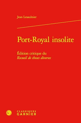 Port-Royal insolite: Édition critique du Recueil de choses diverses von CLASSIQ GARNIER