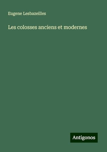 Les colosses anciens et modernes von Antigonos Verlag
