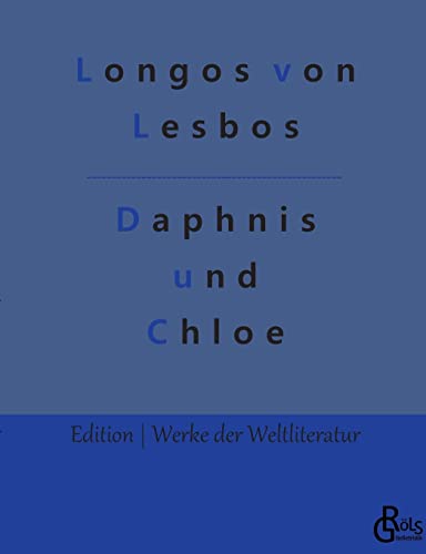Daphnis und Chloe (Edition Werke der Weltliteratur) von Gröls Verlag