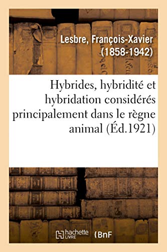 Hybrides, hybridité et hybridation considérés principalement dans le règne animal von Hachette Livre - BNF