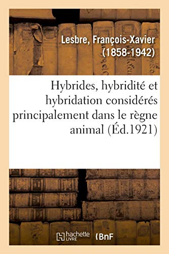 Hybrides, Hybridité Et Hybridation Considérés Principalement Dans Le Règne Animal von Hachette Livre - BNF