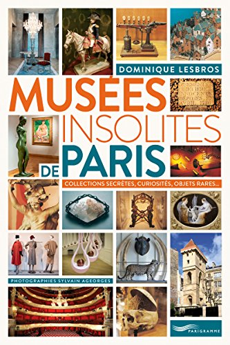 Musées insolites de Paris 2018: Collections secrètes, curiosités, objets rares...