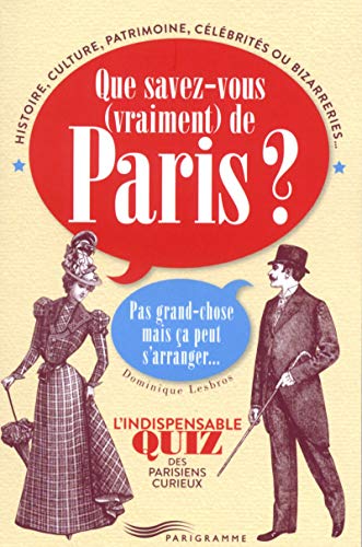 Que savez-vous vraiment de Paris ?: Pas grand chose mais ça peut s'arranger... L'indispensable quiz des Parisiens curieux