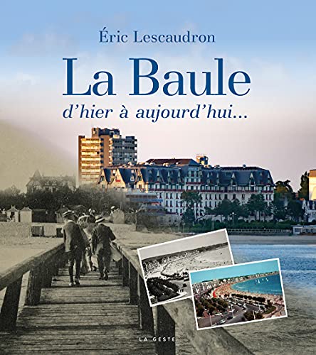 La Baule d'hier à aujourd'hui von La Geste