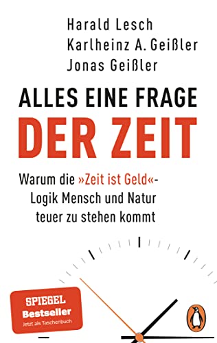 Alles eine Frage der Zeit: Warum die »Zeit ist Geld«-Logik Mensch und Natur teuer zu stehen kommt - Der Bestseller jetzt im Taschenbuch Alles eine Frage der Zeit: Warum die »Zeit ist Geld«-Logik Mensch und Natur teuer zu stehen kommt - Der Bestseller jetzt im Taschenbuch