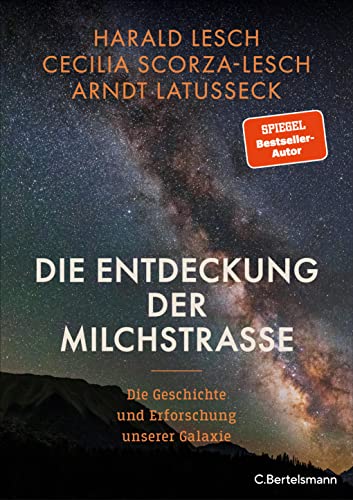 Die Entdeckung der Milchstraße: Die Geschichte und Erforschung unserer Galaxie - Mit zahlreichen farbigen Abbildungen