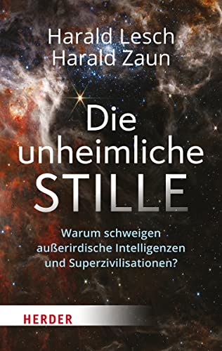 Die unheimliche Stille: Warum schweigen außerirdische Intelligenzen und Superzivilisationen? von Verlag Herder