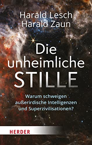 Die unheimliche Stille: Warum schweigen außerirdische Intelligenzen und Superzivilisationen? von VERLAG HERDER GMBH