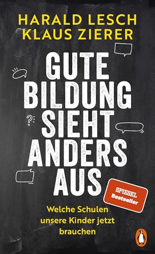 Gute Bildung sieht anders aus: Welche Schulen unsere Kinder jetzt brauchen von PENGUIN VERLAG