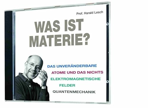 Was ist Materie? (Das Unveränderbare, Atome und das Nichts, Elektromagnetische Felder, Quantenmechanik) 1 CD, Länge: ca. 58 Min.