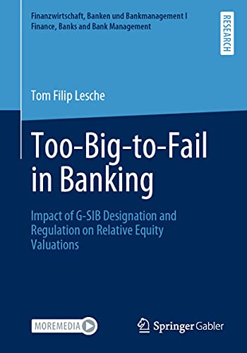 Too-Big-to-Fail in Banking: Impact of G-SIB Designation and Regulation on Relative Equity Valuations (Finanzwirtschaft, Banken und Bankmanagement I Finance, Banks and Bank Management) von Springer Gabler