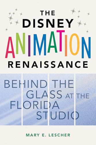 The Disney Animation Renaissance: Behind the Glass at the Florida Studio von University of Illinois Press