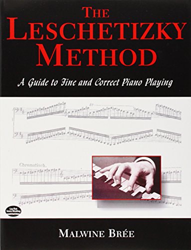 Malwine Bree The Leschetizy Method: A Guide to Fine and Correct Piano Playing (Dover Books on Music: Piano) von Dover Publications