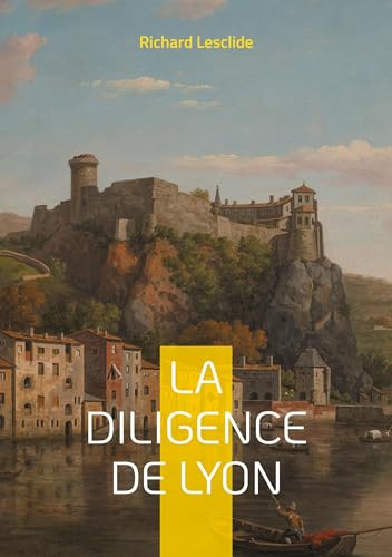 La Diligence de Lyon: Une aventure palpitante sur les routes de France : mystères, intrigues et société du XIXe siècle La Diligence de Lyon: Une aventure palpitante sur les routes de France : mystères, intrigues et société du XIXe siècle von BoD – Books on Demand – Frankreich