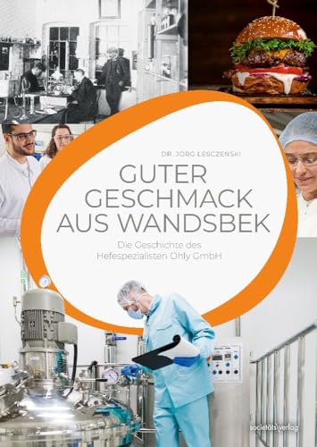 Guter Geschmack aus Wandsbeck: Die Geschichte des Hefespezialisten Ohly GmbH Guter Geschmack aus Wandsbeck: Die Geschichte des Hefespezialisten Ohly GmbH von Societäts-Verlag
