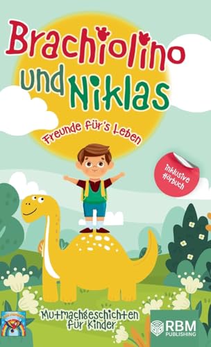 Brachiolino und Niklas - Freunde fürs Leben: Mutmachgeschichten für Kinder ab 6 Jahren. inkl. Hörbuch! Dinosaurier Geschichten für Erstleser. Dinosaurier Buch für die Vor- und Grundschule