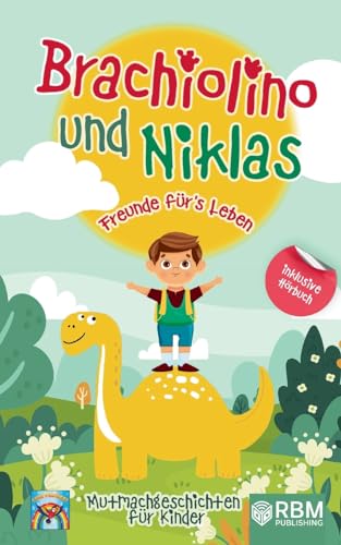 Brachiolino und Niklas - Freunde fürs Leben: Mutmachgeschichten für Kinder ab 6 Jahren. inkl. Hörbuch! Dinosaurier Geschichten für Erstleser. Dinosaurier Buch für die Vor- und Grundschule Brachiolino und Niklas - Freunde fürs Leben: Mutmachgeschichten für Kinder ab 6 Jahren. inkl. Hörbuch! Dinosaurier Geschichten für Erstleser. Dinosaurier Buch für die Vor- und Grundschule