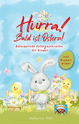 Hurra! Bald ist Ostern! Bezaubernde Ostergeschichten für Kinder: inkl. Ausmalbilder! Wunderschönes Osterbuch zum Vorlesen und gemeinsamen Lesen in der Osterzeit. Das perfekte Ostergeschenk für Kinder