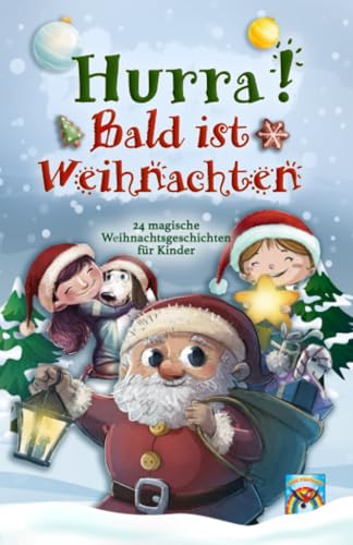 Hurra! Bald ist Weihnachten! 24 magische Weihnachtsgeschichten für Kinder: Zauberhaftes Weihnachtsbuch zum Vorlesen und gemeinsamen Lesen im Advent. Adventsgeschichten in 24 Kapiteln. von Independently published
