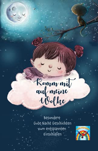 Komm mit auf meine Wolke: Gute Nacht Geschichten ab 6 Jahre! Besondere Gute Nacht Geschichten zum entspannten Einschlafen! Einschlafgeschichten zum Vorlesen und für Erstleser! Traumreisen für Kinder. von Independently published