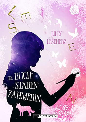 Die Buchstabenzähmerin: Ein Mutmachbuch für alle mit Lese-Rechtschreib-Schwäche von Elysion-Books