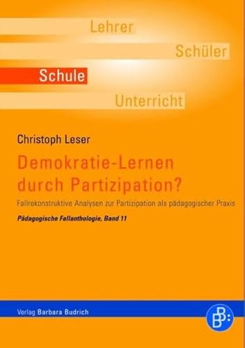 Demokratie-Lernen durch Partizipation? Fallrekonstruktive Analysen zur Partizipation als pädagogischer Praxis. Pädagogische Fallanthologie, Band 11