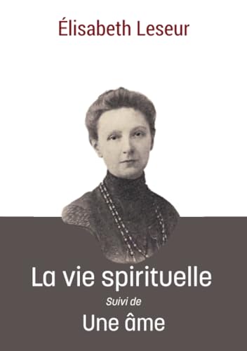 La vie spirituelle: Suivi de Une âme von Les Editions Blanche de Peuterey