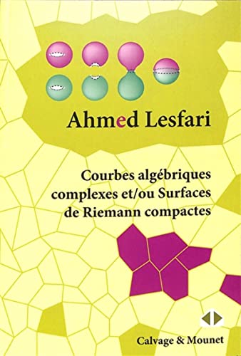 Courbes algébriques complexes et/ou Surfaces de Riemann compactes von CALVAGE MOUNET