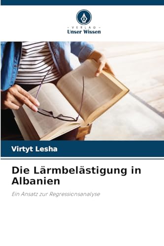 Die Lärmbelästigung in Albanien: Ein Ansatz zur Regressionsanalyse von Verlag Unser Wissen