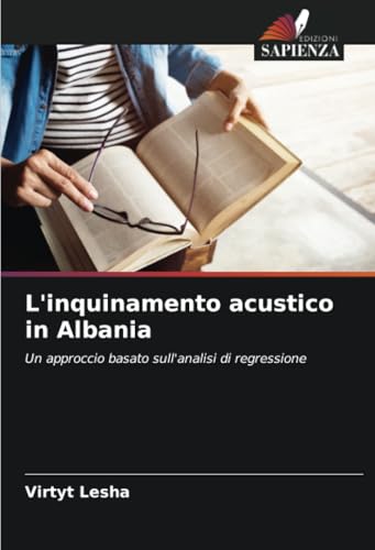 L'inquinamento acustico in Albania: Un approccio basato sull'analisi di regressione von Edizioni Sapienza