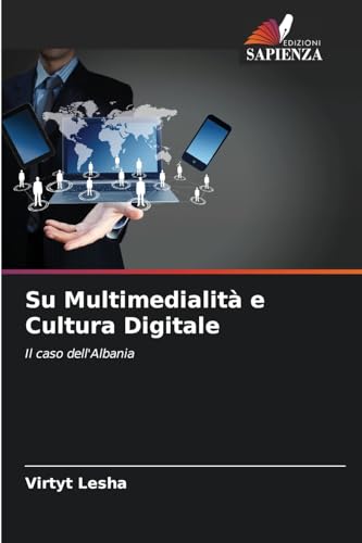 Su Multimedialità e Cultura Digitale: Il caso dell'Albania von Edizioni Sapienza