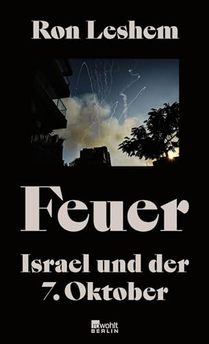 Feuer: Israel und der 7. Oktober | Was am 7. Oktober geschah – ein einzigartiges Buch über den Tag, der alles veränderte.