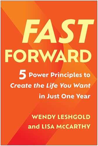Fast Forward: 5 Power Principles to Create the Life You Want in Just One Year
