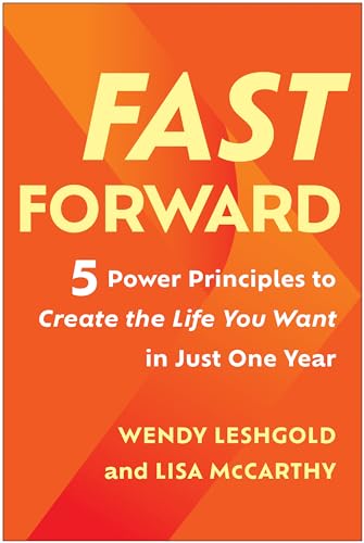 Fast Forward: 5 Power Principles to Create the Life You Want in Just One Year