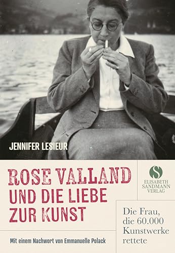 Rose Valland und die Liebe zur Kunst: Die Frau, die 60.000 Kunstwerke rettete | Eine mitreißende Biografie, die sich wie ein Abenteuerroman liest.