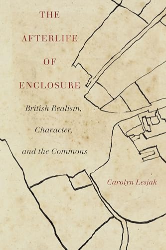 The Afterlife of Enclosure: British Realism, Character, and the Commons von Stanford University Press