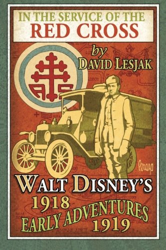 In the Service of the Red Cross: Walt Disney's Early Adventures: 1918-1919