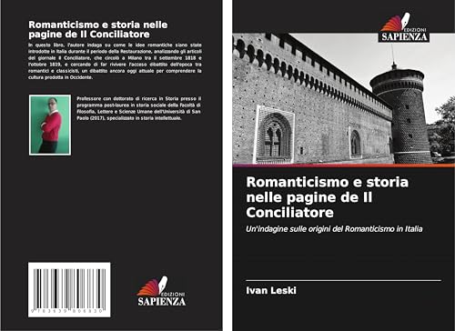 Romanticismo e storia nelle pagine de Il Conciliatore: Un'indagine sulle origini del Romanticismo in Italia