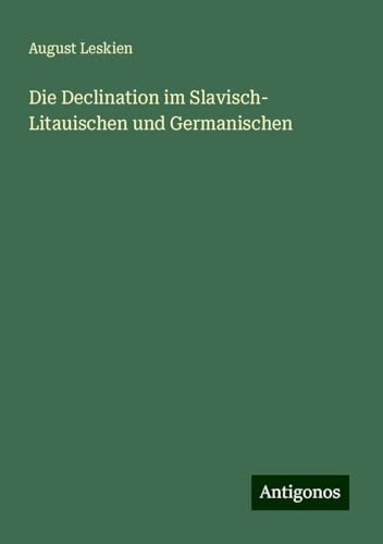 Die Declination im Slavisch- Litauischen und Germanischen