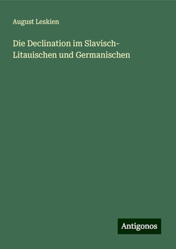 Die Declination im Slavisch- Litauischen und Germanischen