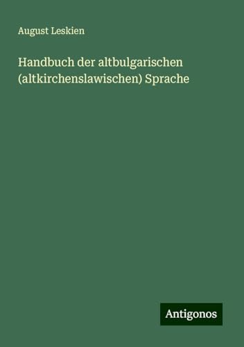 Handbuch der altbulgarischen (altkirchenslawischen) Sprache von Antigonos Verlag
