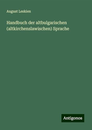 Handbuch der altbulgarischen (altkirchenslawischen) Sprache von Antigonos Verlag