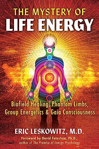 The Mystery of Life Energy: Biofield Healing, Phantom Limbs, Group Energetics, and Gaia Consciousness von Bear & Company