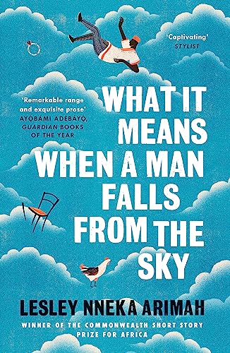 What It Means When A Man Falls From The Sky: The most acclaimed short story collection of the year. Winner of the Young Lions Fiction Award 2018, ... Prize, O. Henry Award and Kirkus Prize 2017
