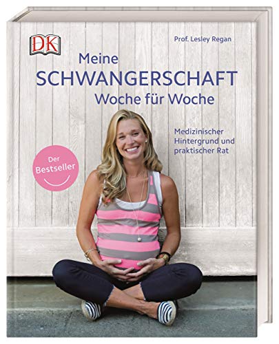 Meine Schwangerschaft Woche für Woche: Medizinischer Hintergrund und praktischer Rat. Der Bestseller Meine Schwangerschaft Woche für Woche: Medizinischer Hintergrund und praktischer Rat. Der Bestseller